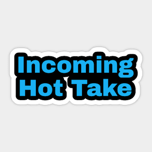 Incoming Hot Take Sticker